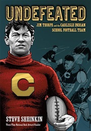 Undefeated: Jim Thorpe and the Carlisle Indian School Football Team (Steve Sheinkin)