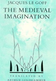 The Medieval Imagination (Le Goff)