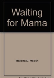 Waiting for Mama (Marietta Moskin)
