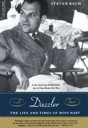 Dazzler: The Life and Times of Moss Hart (Steven Bach)