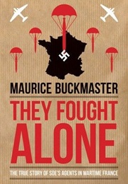 They Fought Alone (Maurice Buckmaster)