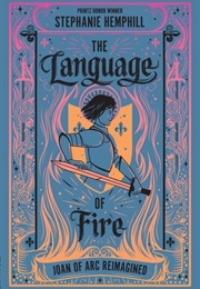 The Language of Fire: Joan of Arc Reimagined (Stephanie Hemphill)