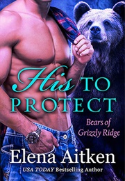 His to Protect (Elena Aitkin)