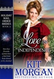 Love in Independence (Holiday Mail Order Brides, #6) (Kit Morgan)
