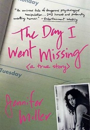 The Day I Went Missing: A True Story (Jennifer Miller)