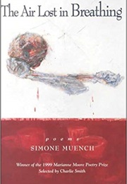 The Air Lost in Breathing (Simone Muench)