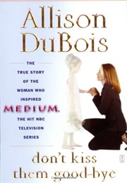 Don't Kiss Them Goodbye (Allison Dubois)