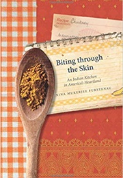 Biting Through the Skin: An Indian Kitchen in America&#39;s Heartland (Nina Mukerjee Furstenau)