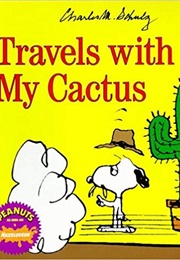 Travel With My Cactus (Charles M Schulz)