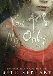 You Are My Only (Beth Kephart)