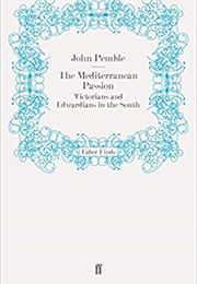 The Mediterranean Passion: Victorians and Edwardians in the South (John Pemble)