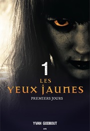 Les Yeux Jaunes, Tome 1 : Premiers Jours (Yvan Godbout)