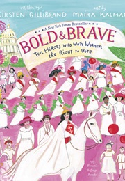 Bold &amp; Brave: Ten Heroes Who Won Women the Right to Vote (Kirsten Gillibrand)