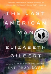 The Last American Man (Elizabeth Gilbert)