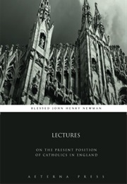 Lectures on the Present Position of Catholics in England (Blessed John Henry Newman)