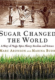 Sugar Changed the World (Marc Aronson and Marina Budhos)