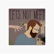 Let's Not Meet Podcast