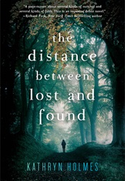 The Distance Between Lost and Found (Kathryn Holmes)