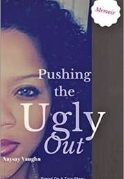 Http://Www.Amazon.com/Pushing-Ugly-Out-Story-Victory-Ebook/Dp/B0106YIX80/Ref=Sr_1_1?Ie=UTF8&Qid=1439 (Naysay Vaughn)