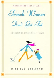 French Women Don&#39;t Get Fat (Mirielle Guiliano)