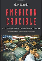 American Crucible: Race and Nation in the Twentieth Century (Gary Gerstle)