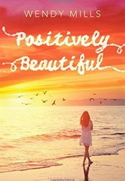 Positively Beautiful (Wendy Mills)