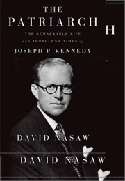 The Patriarch: The Remarkable Life and Turbulent Times of Joseph P. Kennedy (David Nasaw)