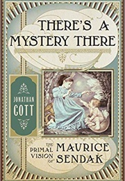 There&#39;s a Mystery There: The Primal Vision of Maurice Sendak (Jonathan Cott)