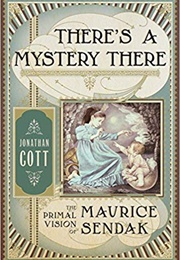There's a Mystery There: The Primal Vision of Maurice Sendak (Jonathan Cott)
