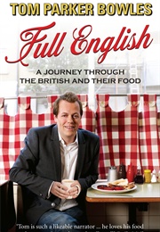 Full English: A Journey Through the British and Their Food (Tom Parker Bowles)