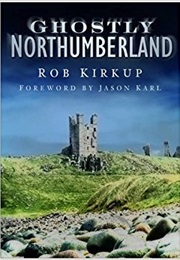 Ghostly Northumberland (Rob Kirkup)