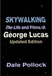Skywalking: The Life and Films of George Lucas (Dale Pollock)