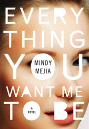 Everything You Want Me to Be (Mindy Meija)