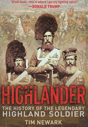 Highlander: The History of the Legendary Highland Soldier (Tim Newark)