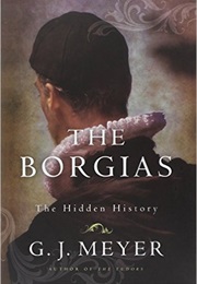 The Borgias: The Hidden History (G. J. Meyer)