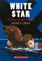 White Star: A Dog on the Titanic (Marty Crisp)