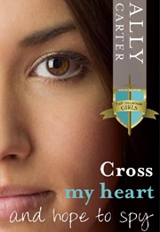 Cross My Heart and Hope to Spy (Ally Carter)