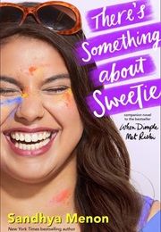 There&#39;s Something About Sweetie (Sandhya Menon)