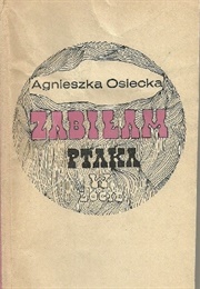 Zabiłam Ptaka W Locie (Agnieszka Osiecka)