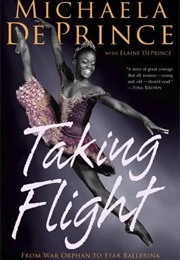 Taking Flight: From War Orphan to Star Ballerina (Michaela Deprince)