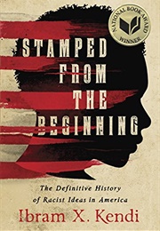 Stamped From the Beginning: The Definitive History of Racist Ideas in America (Ibram X. Kendi)
