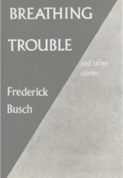 Breathing Trouble (Frederick Busch)