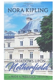 Shadows Upon Netherfield: A Pride and Prejudice Variation (Nora Kipling)
