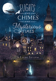 Flights and Chimes and Mysterious Times (Emma Trevayne)