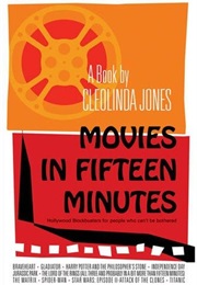 Movies in Fifteen Minutes: The Ten Biggest Movies Ever for People Who Can&#39;t Be Bothered (Cleolinda Jones)