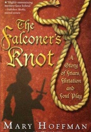 The Falconer&#39;s Knot: A Story of Friars, Flirtation and Foul Play (Mary Hoffman)