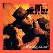 Boys Don't Cry 'I Wanna Be a Cowboy'
