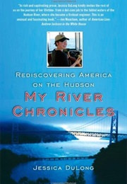 My River Chronicles: Rediscovering America on the Hudson (Jessica Dulong)