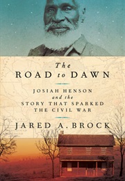 The Road to Dawn: Josiah Henson and the Story That Sparked the Civil War (Jared a Brock)