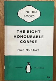 The Right Honourable Corpse (Max Murray)